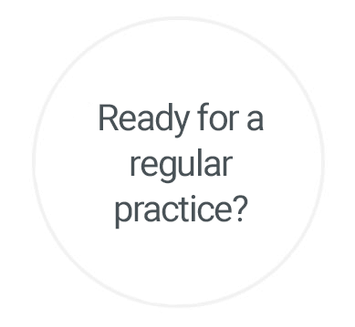 Ready for a regular practice? 